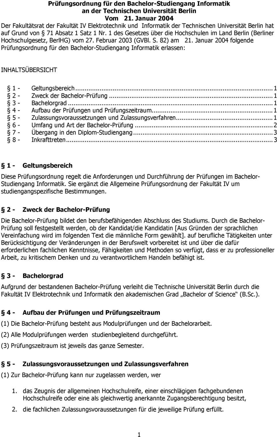 1 des Gesetzes über die Hochschulen im Land Berlin (Berliner Hochschulgesetz, BerlHG) vom 27. Februar 2003 (GVBl. S. 82) am 21.