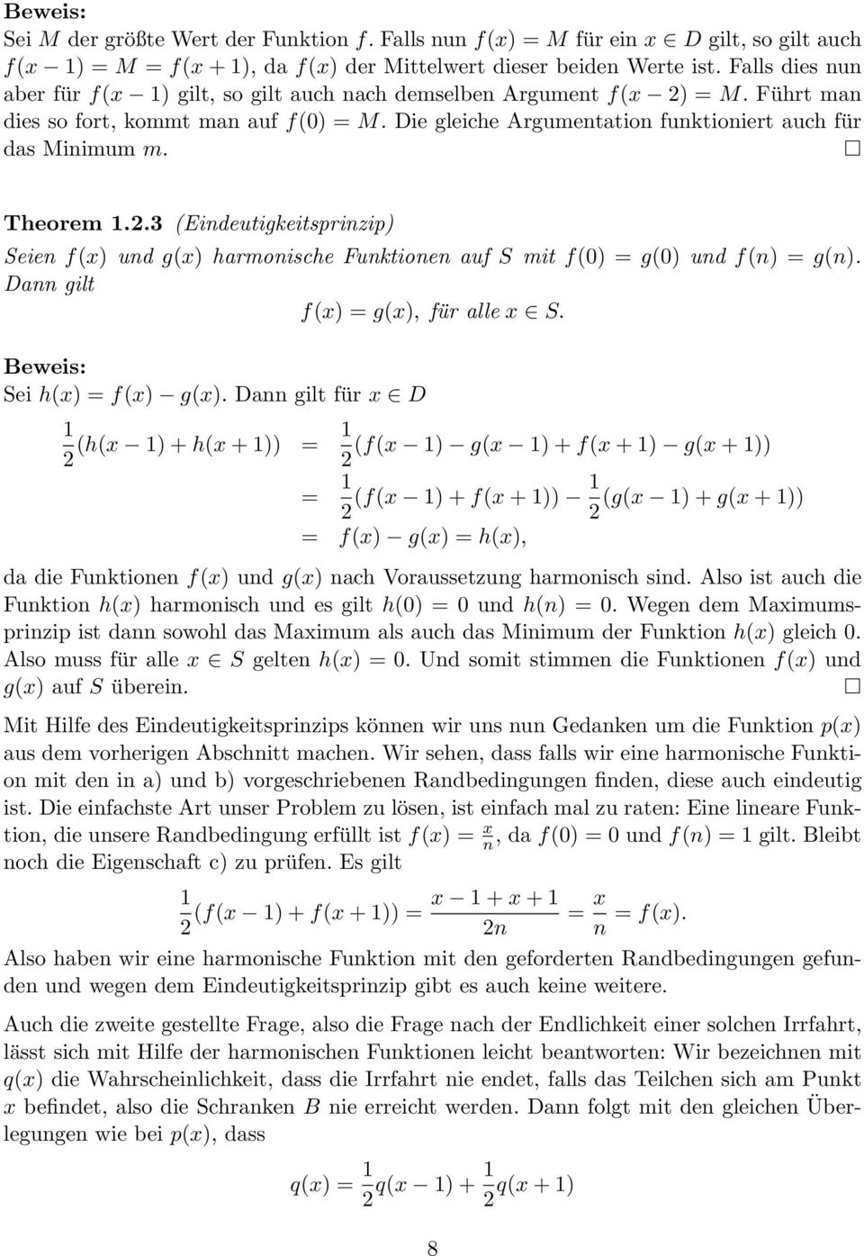 Theorem 1.2.3 (Eindeutigkeitsprinzip) Seien f(x) und g(x) harmonische Funktionen auf S mit f(0) = g(0) und f(n) = g(n). Dann gilt f(x) = g(x), für alle x S. Beweis: Sei h(x) = f(x) g(x).