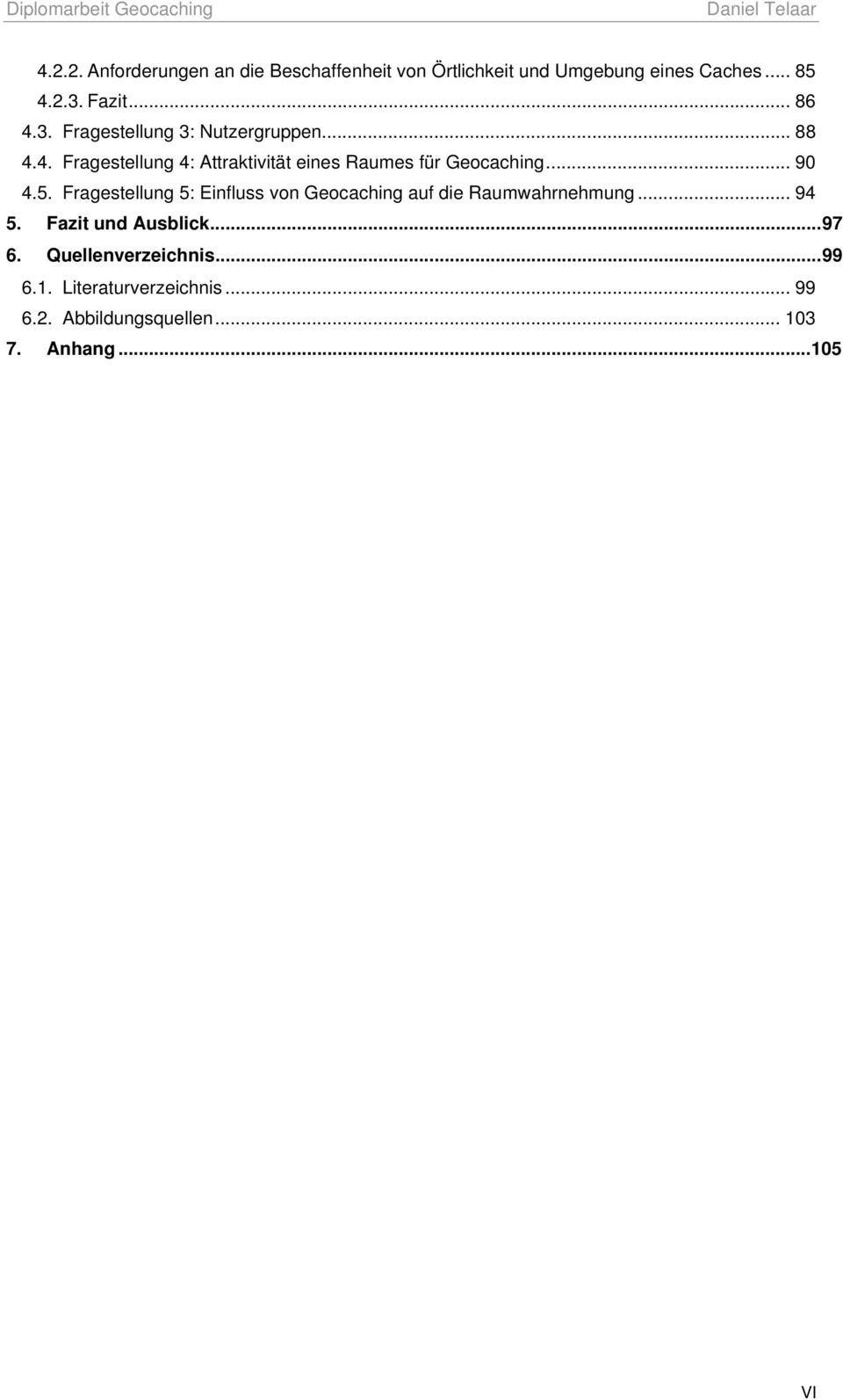 .. 90 4.5. Fragestellung 5: Einfluss von Geocaching auf die Raumwahrnehmung... 94 5. Fazit und Ausblick.
