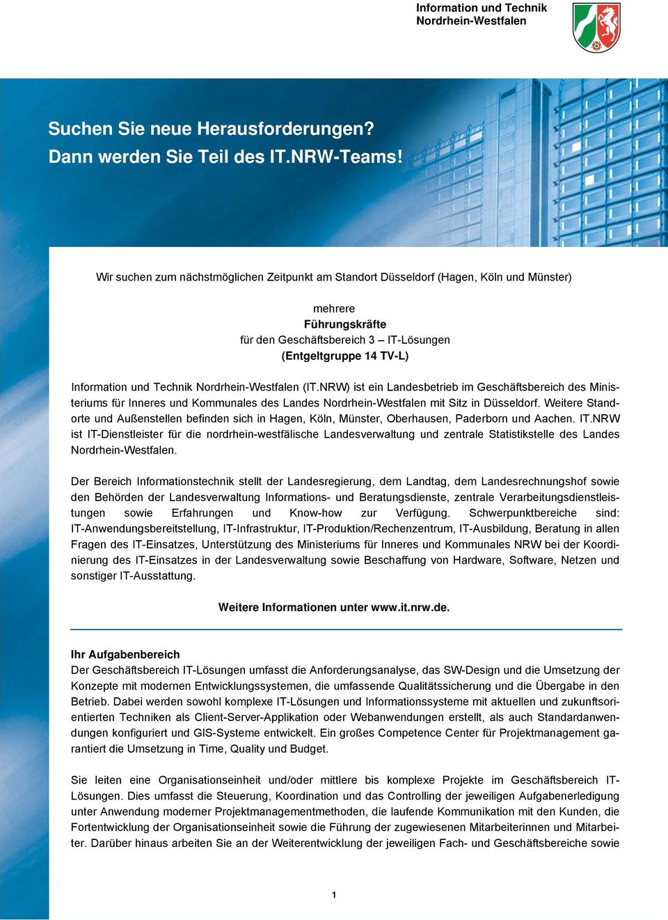 (IT.NRW) ist ein Landesbetrieb im Geschäftsbereich des Ministeriums für Inneres und Kommunales des Landes mit Sitz in Düsseldorf.