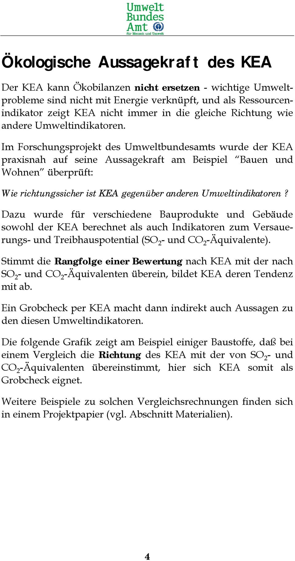 Im Forschungsprojekt des Umweltbundesamts wurde der KEA praxisnah auf seine Aussagekraft am Beispiel Bauen und Wohnen überprüft: Wie richtungssicher ist KEA gegenüber anderen Umweltindikatoren?