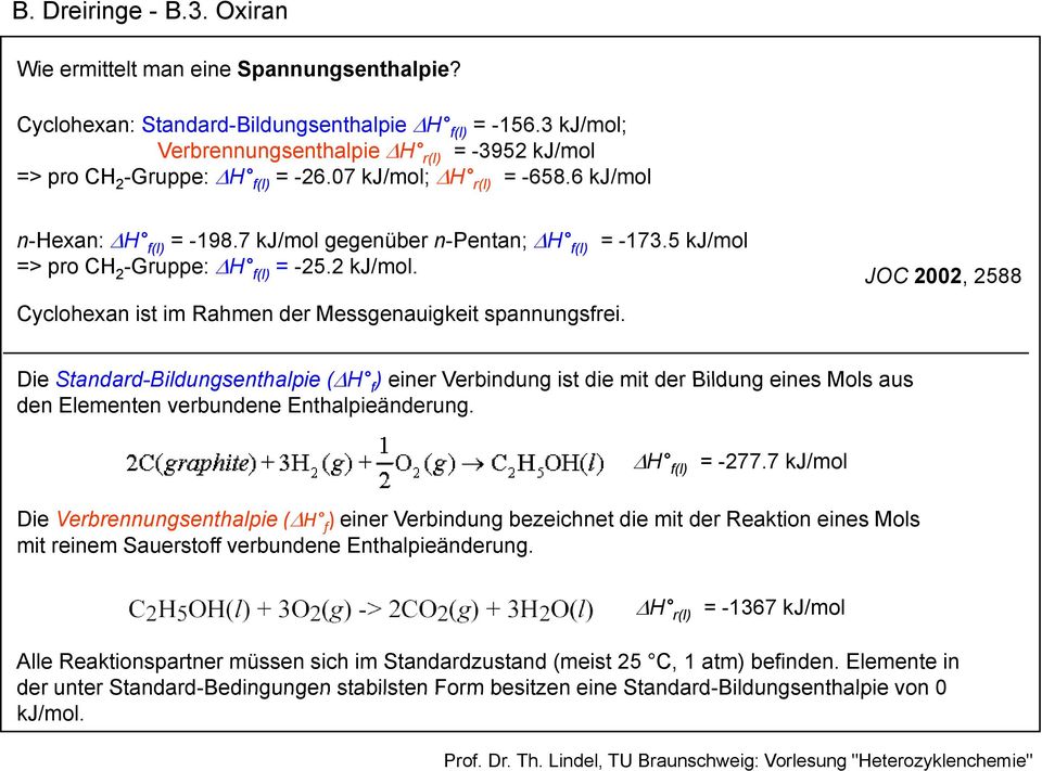 5 kj/mol => pro C 2-Gruppe: f(l) = -25.2 kj/mol. Cyclohexan ist im Rahmen der Messgenauigkeit spannungsfrei.