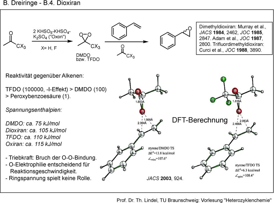 Reaktivität gegenüber Alkenen: TFD (100000, -I-Effekt) > DMD (100) > Peroxybenzoesäure (1). Spannungsenthalpien: DMD: ca. 75 kj/mol Dioxiran: ca. 105 kj/mol TFD: ca.