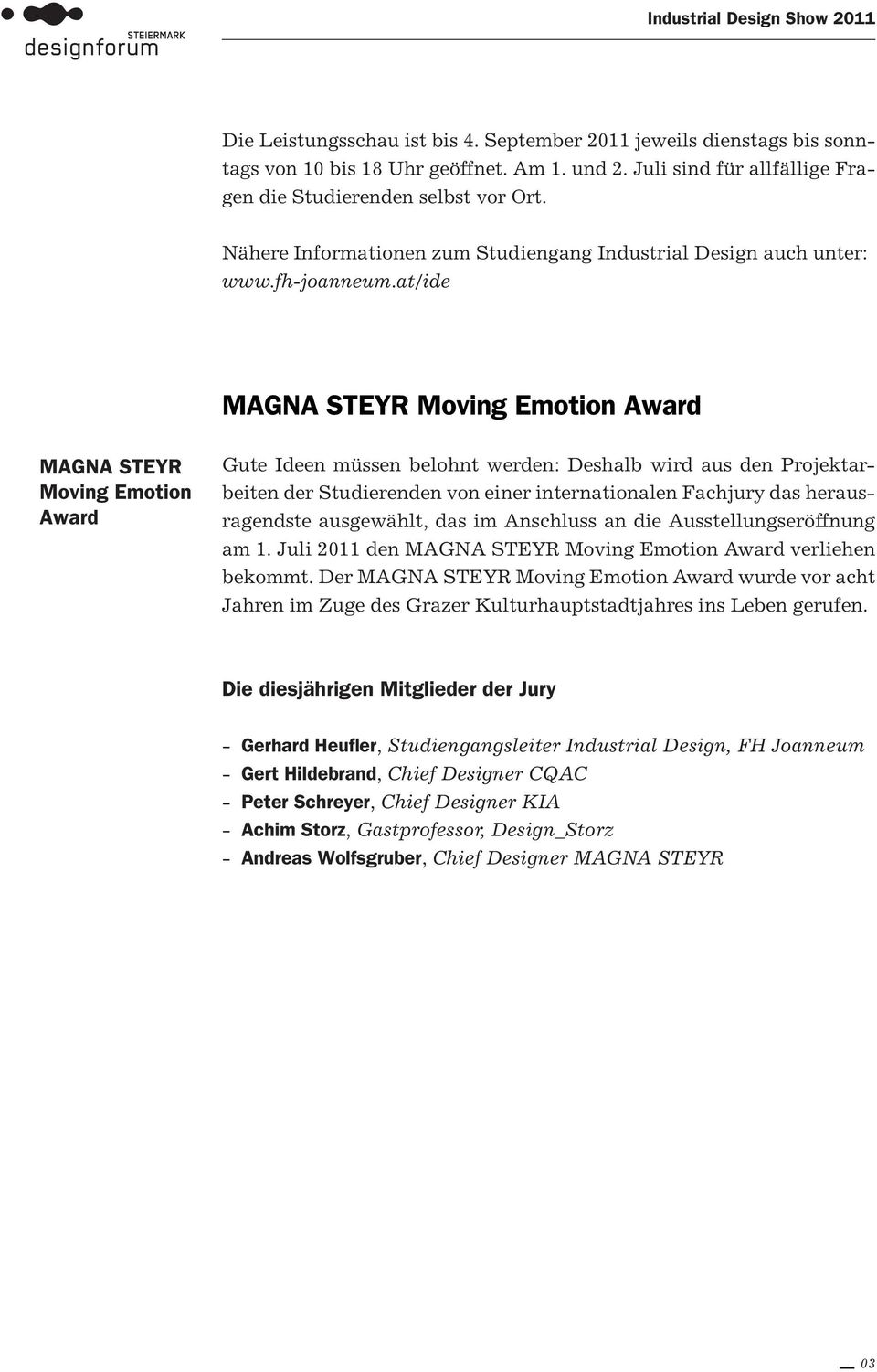 at/ide MAGNA STEYR Moving Emotion Award MAGNA STEYR Moving Emotion Award Gute Ideen müssen belohnt werden: Deshalb wird aus den Projektarbeiten der Studierenden von einer internationalen Fachjury das