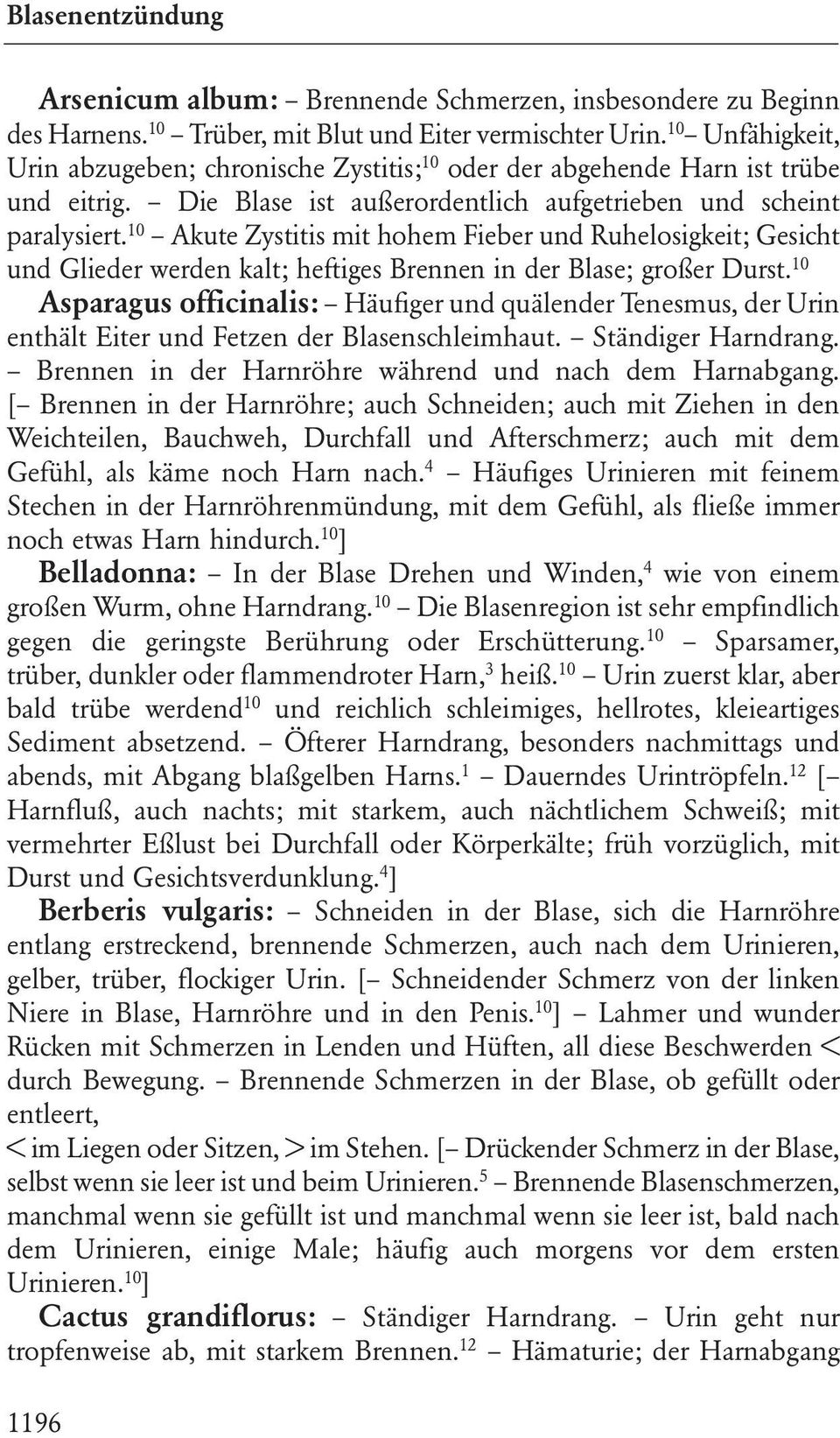 10 Akute Zystitis mit hohem Fieber und Ruhelosigkeit; Gesicht und Glieder werden kalt; heftiges Brennen in der Blase; großer Durst.