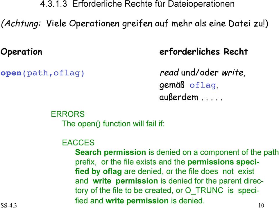 .... ERRORS The open() function will fail if: EACCES Search permission is denied on a component of the path prefix, or the file exists and