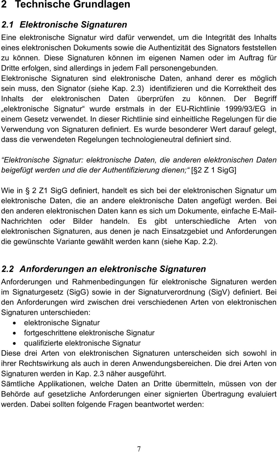 Diese Signaturen können im eigenen Namen oder im Auftrag für Dritte erfolgen, sind allerdings in jedem Fall personengebunden.