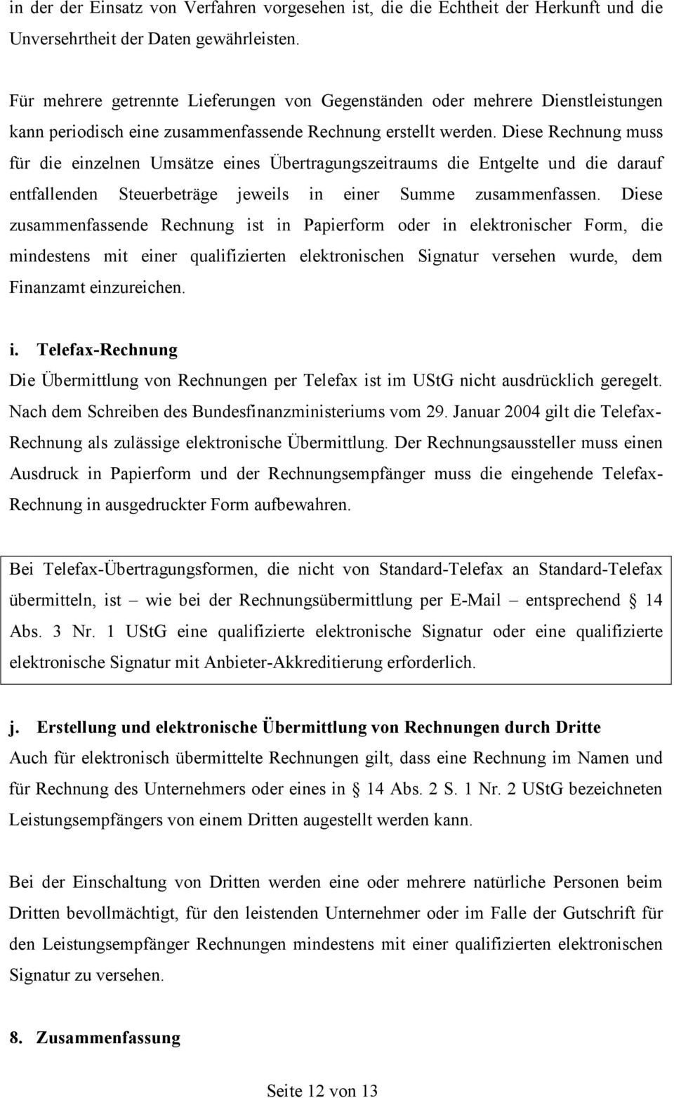 Diese Rechnung muss für die einzelnen Umsätze eines Übertragungszeitraums die Entgelte und die darauf entfallenden Steuerbeträge jeweils in einer Summe zusammenfassen.