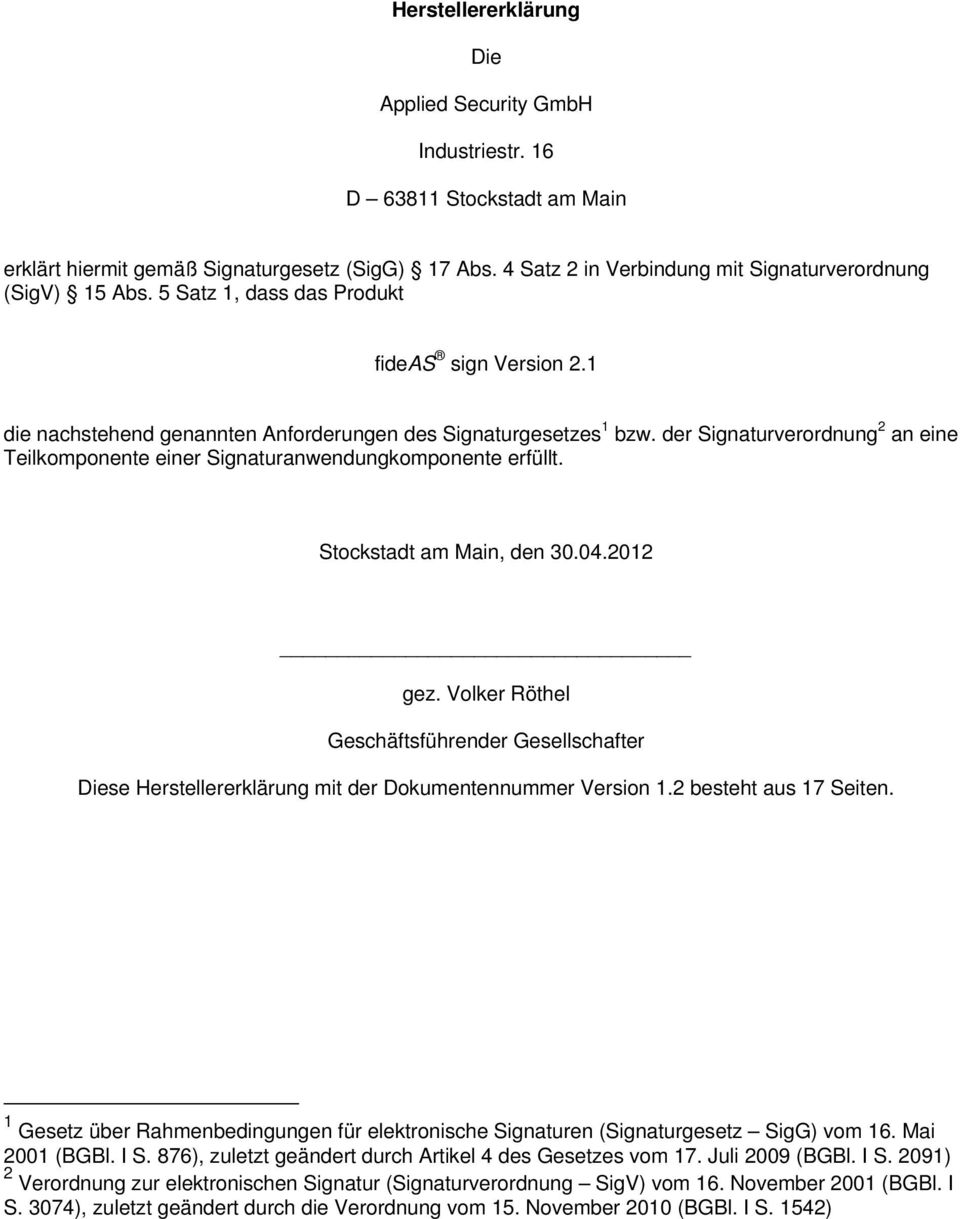 der Signaturverordnung 2 an eine Teilkomponente einer Signaturanwendungkomponente erfüllt. Stockstadt am Main, den 30.04.2012 gez.