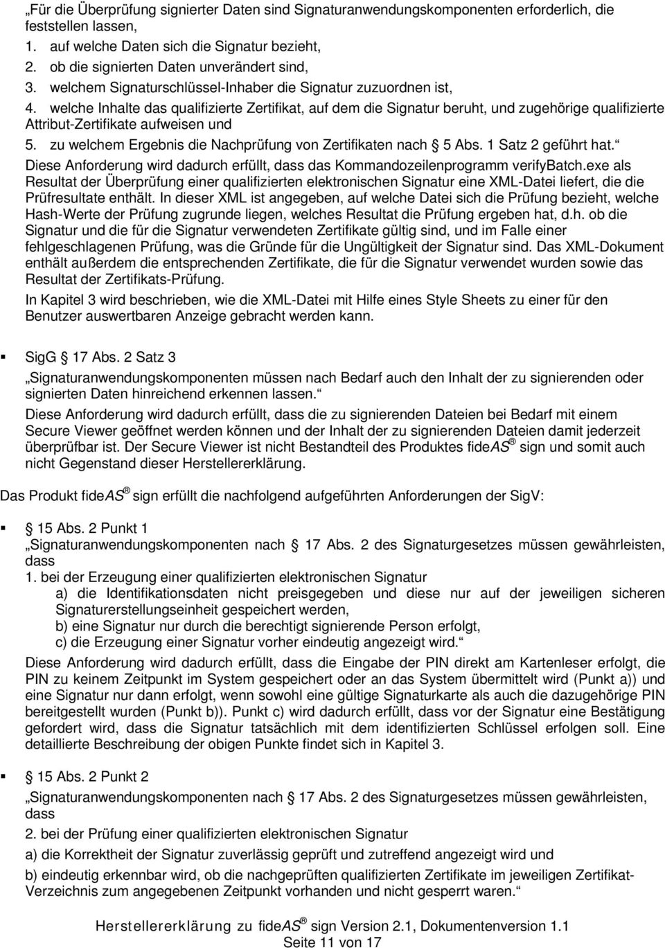 welche Inhalte das qualifizierte Zertifikat, auf dem die Signatur beruht, und zugehörige qualifizierte Attribut-Zertifikate aufweisen und 5.