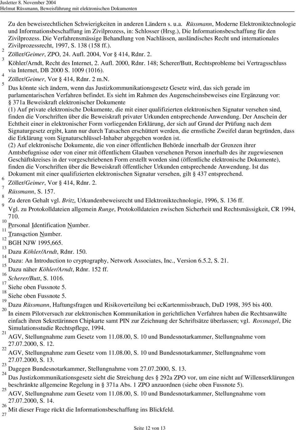 Aufl. 2004, Vor 414, Rdnr. 2. 3 Köhler/Arndt, Recht des Internet, 2. Aufl. 2000, Rdnr. 148; Scherer/Butt, Rechtsprobleme bei Vertragsschluss via Internet, DB 2000 S. 1009 (1016).