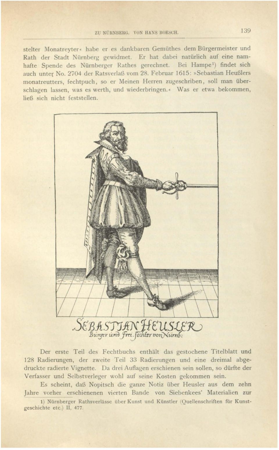 Februar 1615:»Sebastian Heußlers monatreutt rs, f chtpuch, so er Mein n Herren zugeschriben, soll man überehlag n lassen, was es w rth, und wiederbringen.