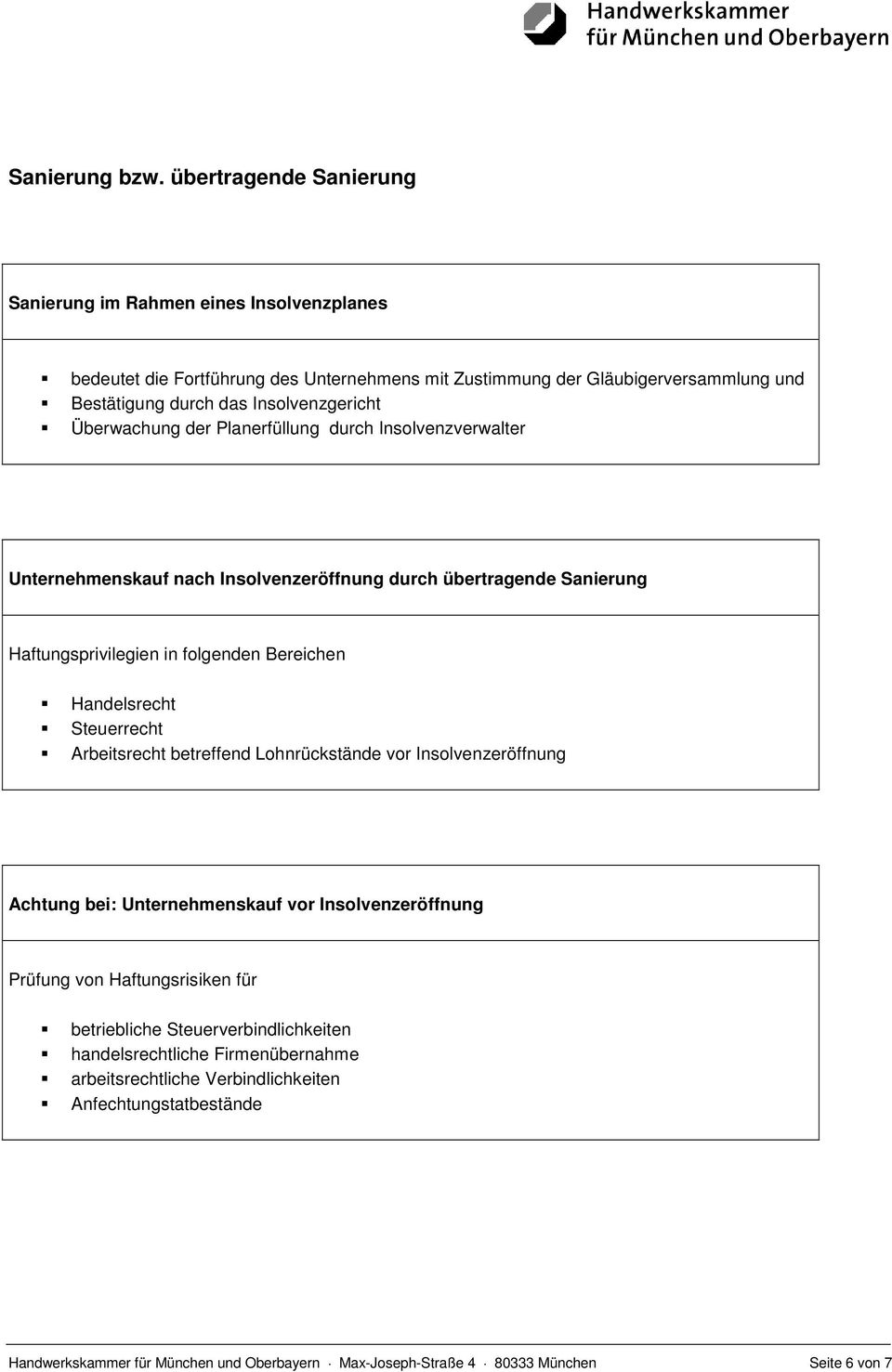 Überwachung der Planerfüllung durch Insolvenzverwalter Unternehmenskauf nach Insolvenzeröffnung durch übertragende Sanierung Haftungsprivilegien in folgenden Bereichen Handelsrecht