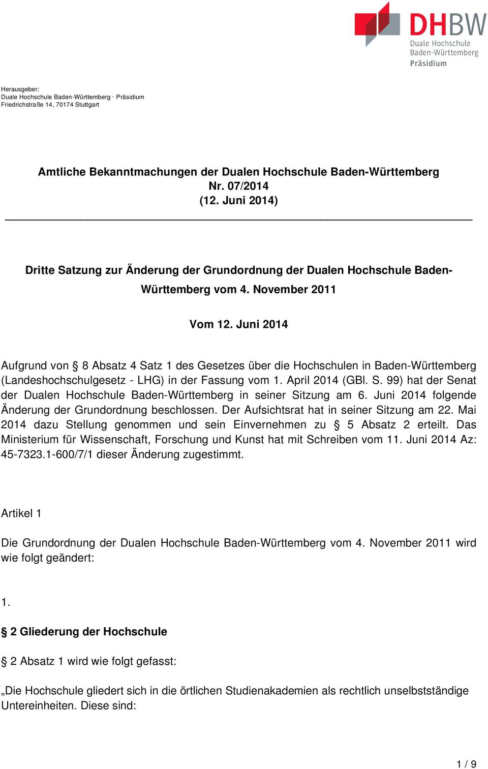 Juni 2014 Aufgrund von 8 Absatz 4 Satz 1 des Gesetzes über die Hochschulen in Baden-Württemberg (Landeshochschulgesetz - LHG) in der Fassung vom 1. April 2014 (GBl. S. 99) hat der Senat der Dualen Hochschule Baden-Württemberg in seiner Sitzung am 6.