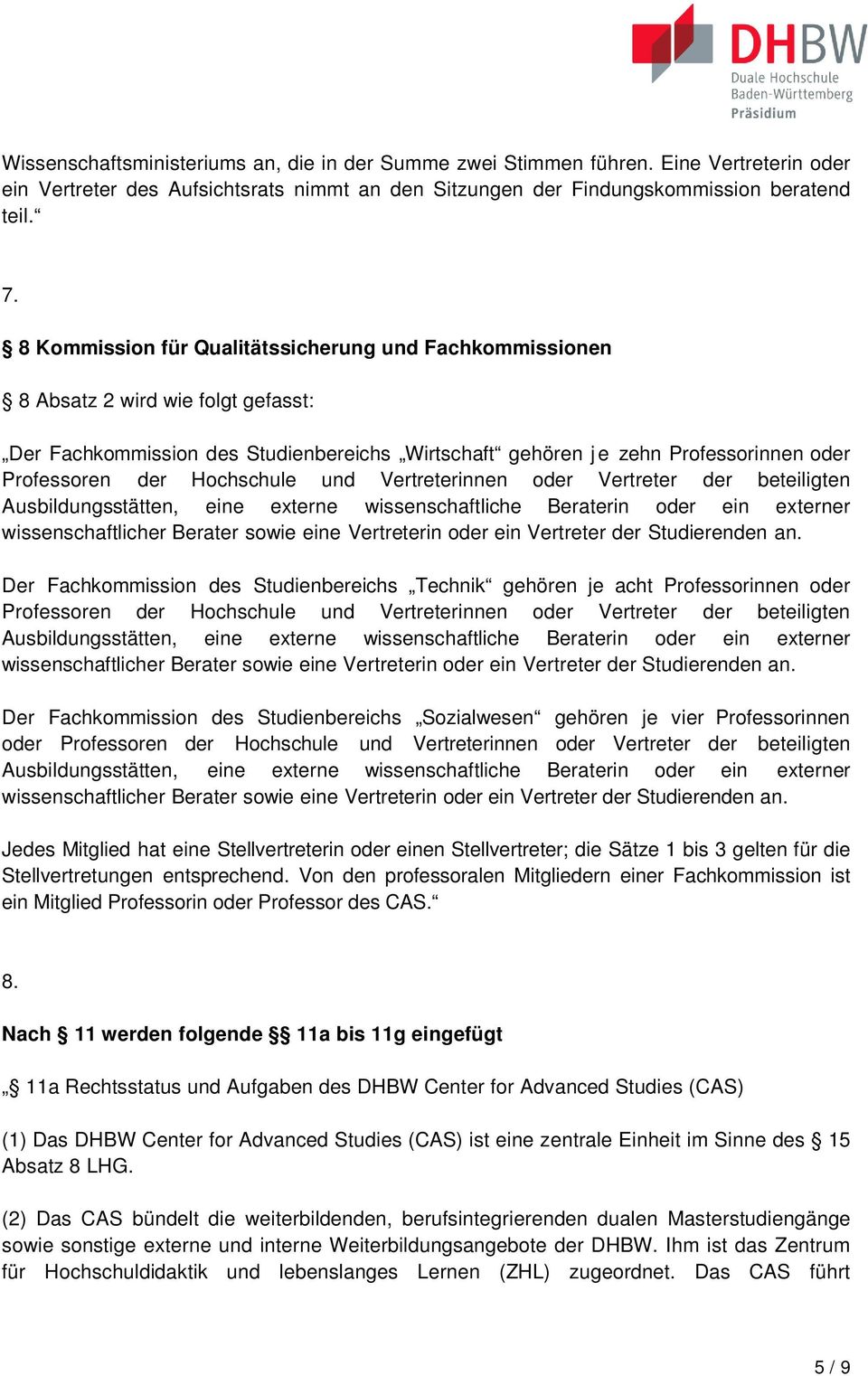 Hochschule und Vertreterinnen oder Vertreter der beteiligten Ausbildungsstätten, eine externe wissenschaftliche Beraterin oder ein externer wissenschaftlicher Berater sowie eine Vertreterin oder ein