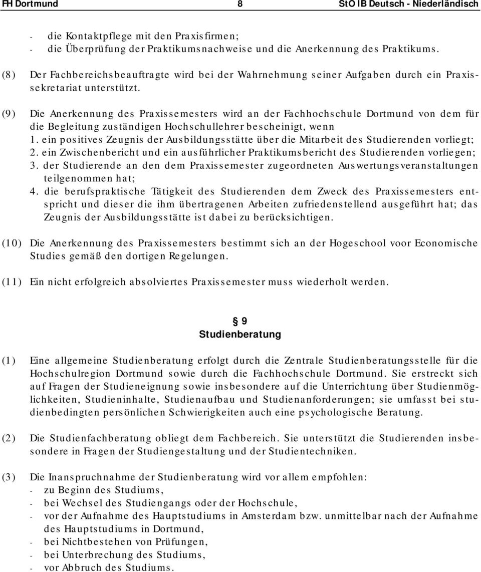 (9) Die Anerkennung des Praxissemesters wird an der Fachhochschule Dortmund von dem für die Begleitung zuständigen Hochschullehrer bescheinigt, wenn 1.