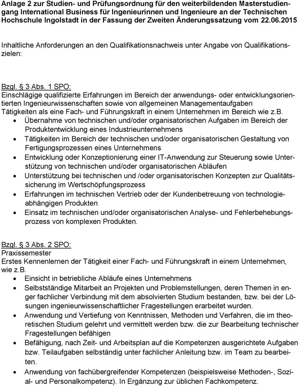 1 SPO: Einschlägige qualifizierte Erfahrungen im Bereich der anwendungs- oder entwicklungsorientierten Ingenieurwissenschaften sowie von allgemeinen Managementaufgaben Tätigkeiten als eine Fach- und