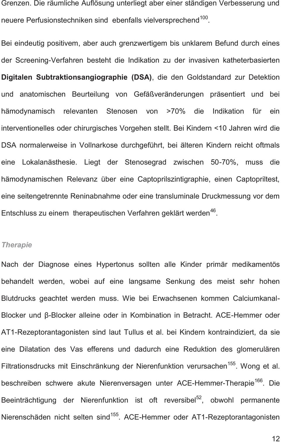 (DSA), die den Goldstandard zur Detektion und anatomischen Beurteilung von Gefäßveränderungen präsentiert und bei hämodynamisch relevanten Stenosen von >70% die Indikation für ein interventionelles