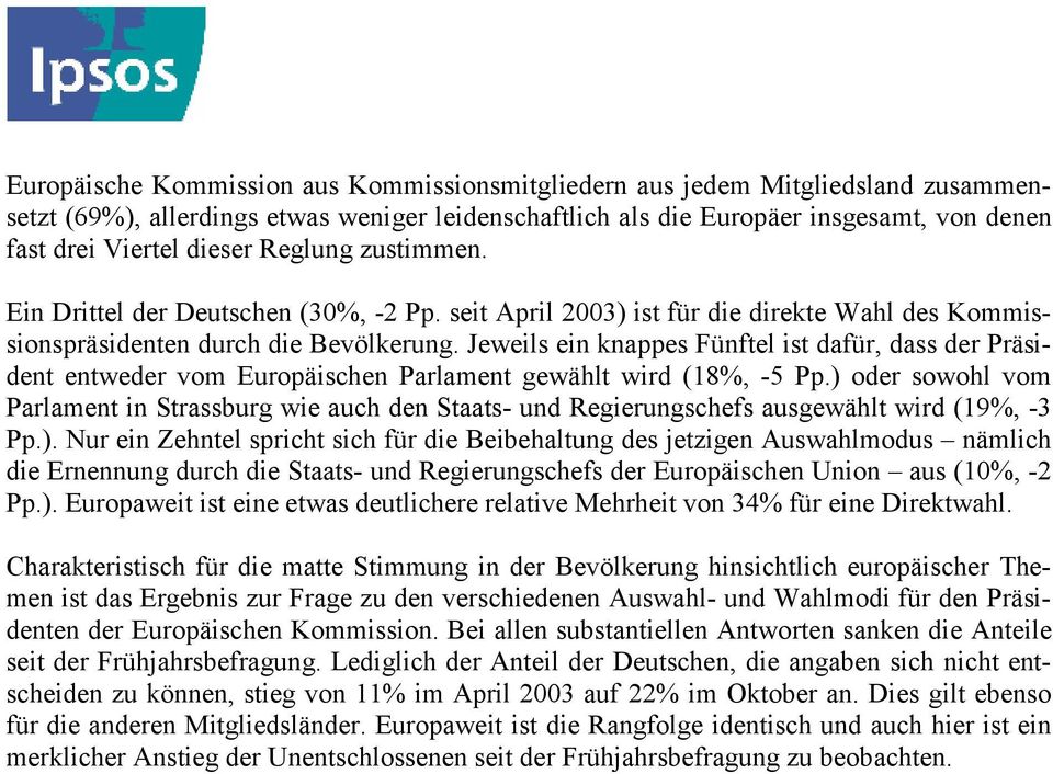 Jeweils ein knappes Fünftel ist dafür, dass der Präsident entweder vom Europäischen Parlament gewählt wird (18%, -5 Pp.