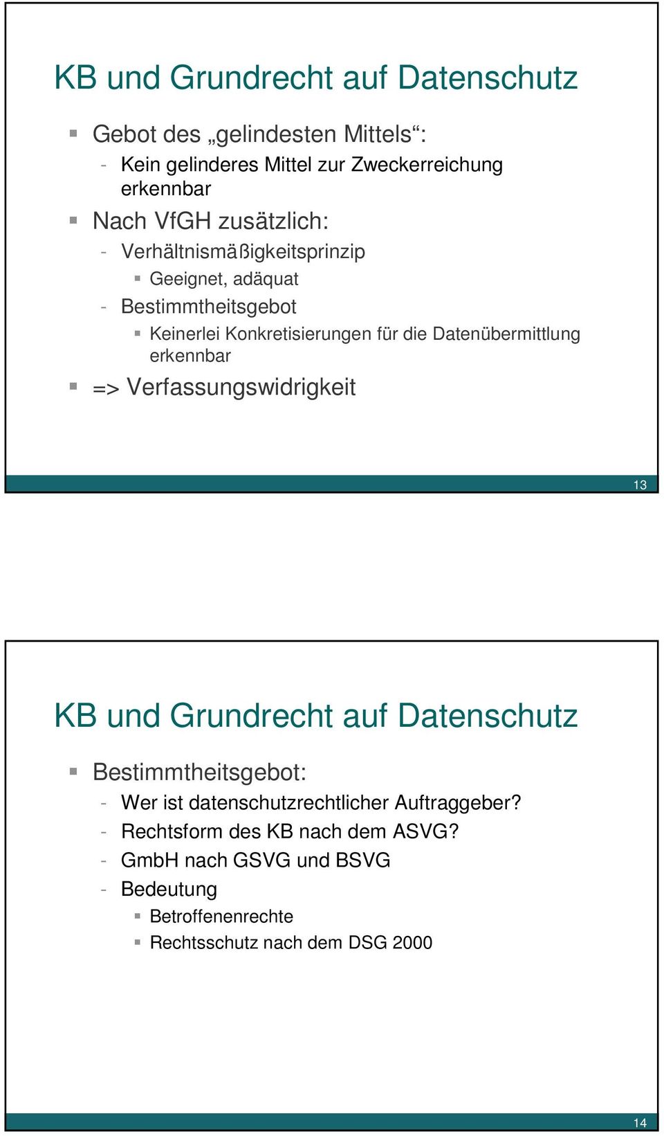 Datenübermittlung erkennbar => Verfassungswidrigkeit 13 KB und Grundrecht auf Datenschutz Bestimmtheitsgebot: - Wer ist