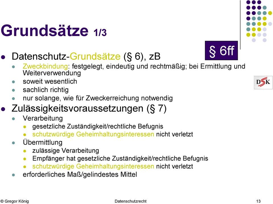 Zuständigkeit/rechtliche Befugnis schutzwürdige Geheimhaltungsinteressen nicht verletzt Übermittlung zulässige Verarbeitung Empfänger hat