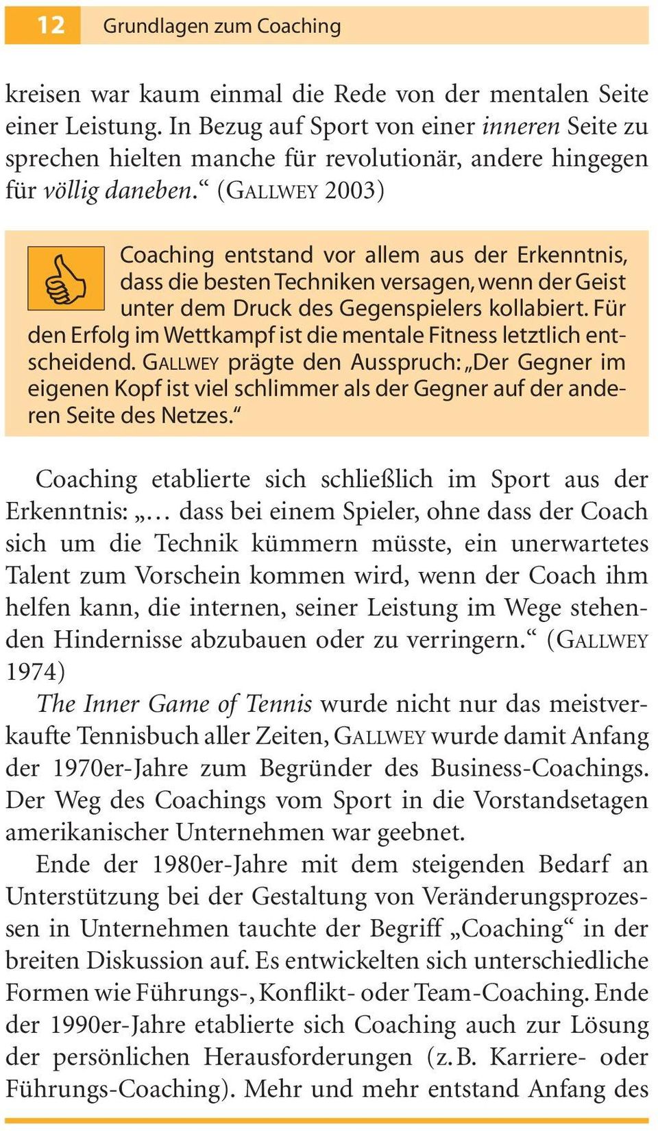 (GALLWEY 2003) Coaching entstand vor allem aus der Erkenntnis, dass die besten Techniken versagen, wenn der Geist unter dem Druck des Gegenspielers kollabiert.