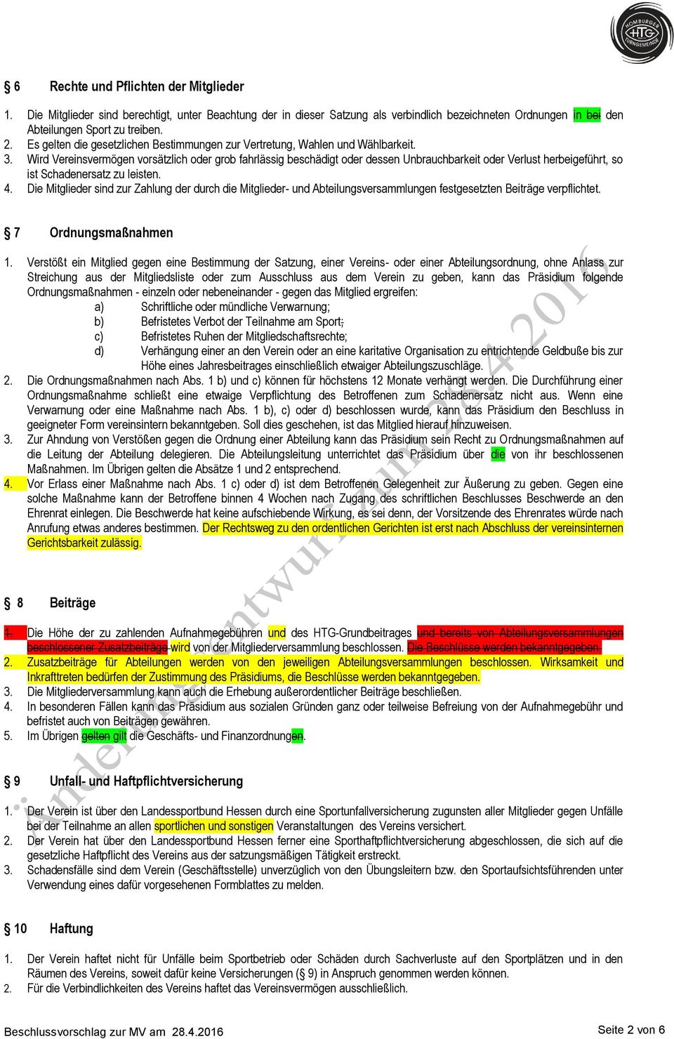 Wird Vereinsvermögen vorsätzlich oder grob fahrlässig beschädigt oder dessen Unbrauchbarkeit oder Verlust herbeigeführt, so ist Schadenersatz zu leisten. 4.