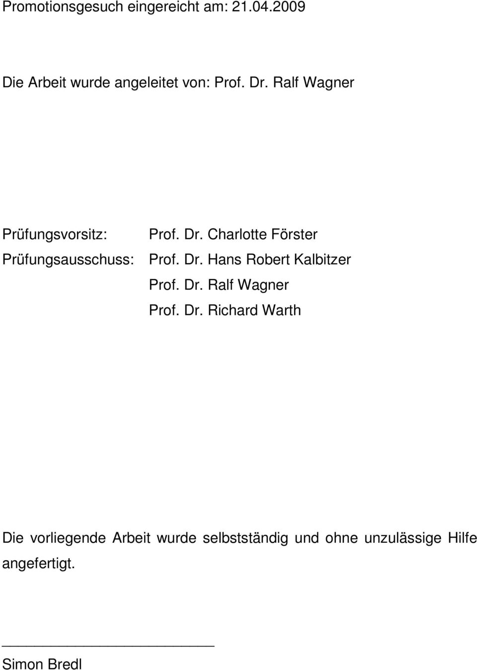 Charlotte Förster Prüfungsausschuss: Prof. Dr. Hans Robert Kalbitzer Prof. Dr. Ralf Wagner Prof.