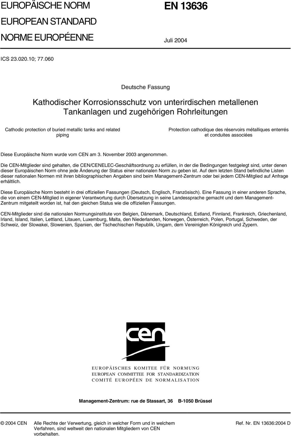 cathodique des réservoirs métalliques enterrés et conduites associées Diese Europäische Norm wurde vom CEN am 3. November 2003 angenommen.