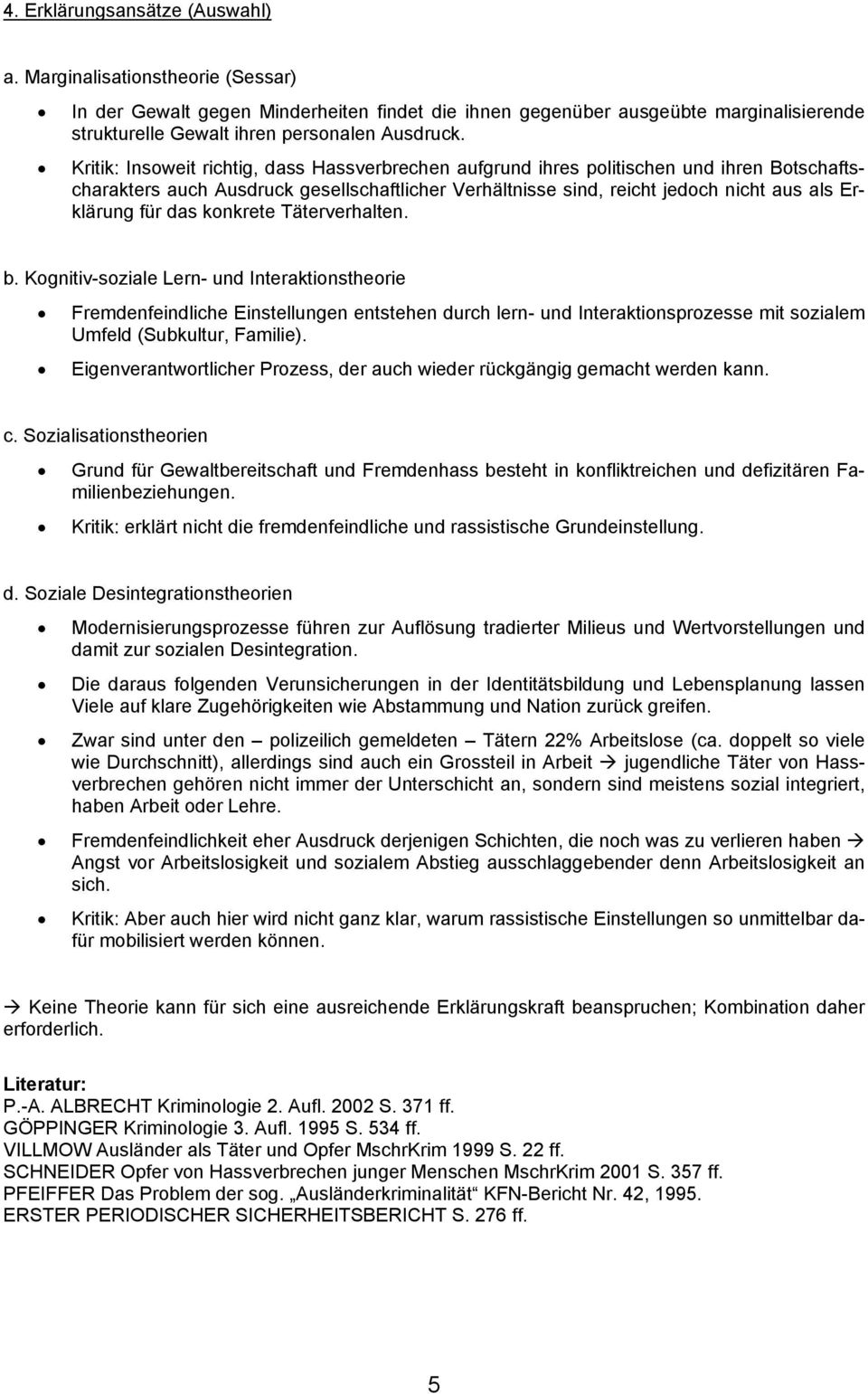 Kritik: Insoweit richtig, dass Hassverbrechen aufgrund ihres politischen und ihren Botschaftscharakters auch Ausdruck gesellschaftlicher Verhältnisse sind, reicht jedoch nicht aus als Erklärung für