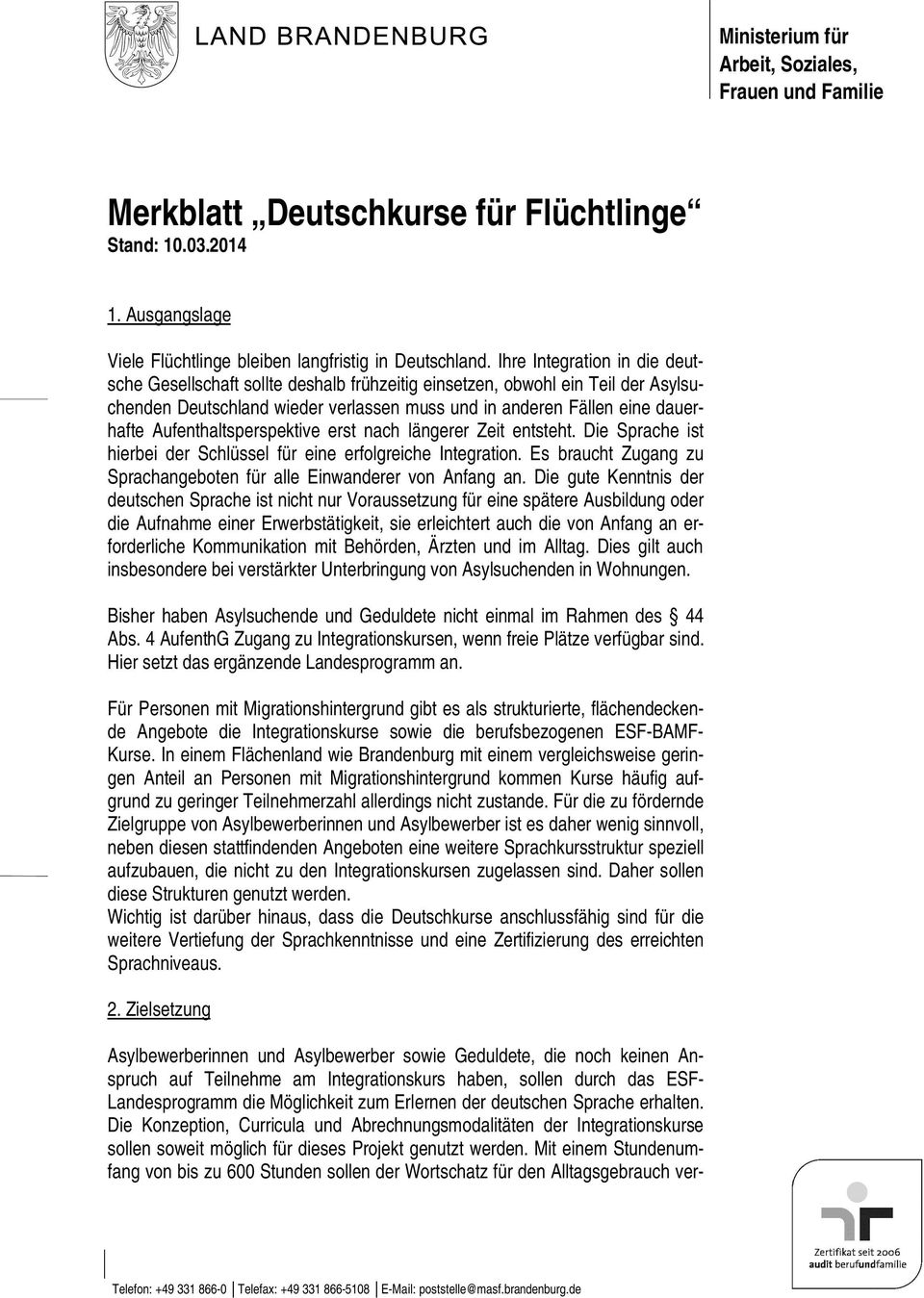 Aufenthaltsperspektive erst nach längerer Zeit entsteht. Die Sprache ist hierbei der Schlüssel für eine erfolgreiche Integration.