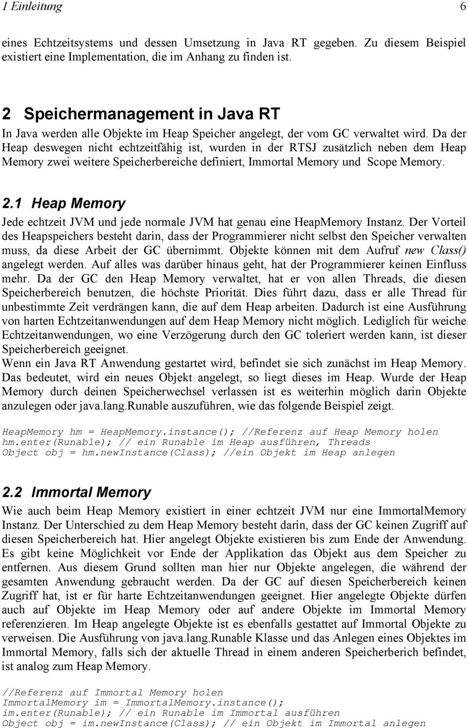 Da der Heap deswegen nicht echtzeitfähig ist, wurden in der RTSJ zusätzlich neben dem Heap Memory zwei weitere Speicherbereiche definiert, Immortal Memory und Scope Memory. 2.