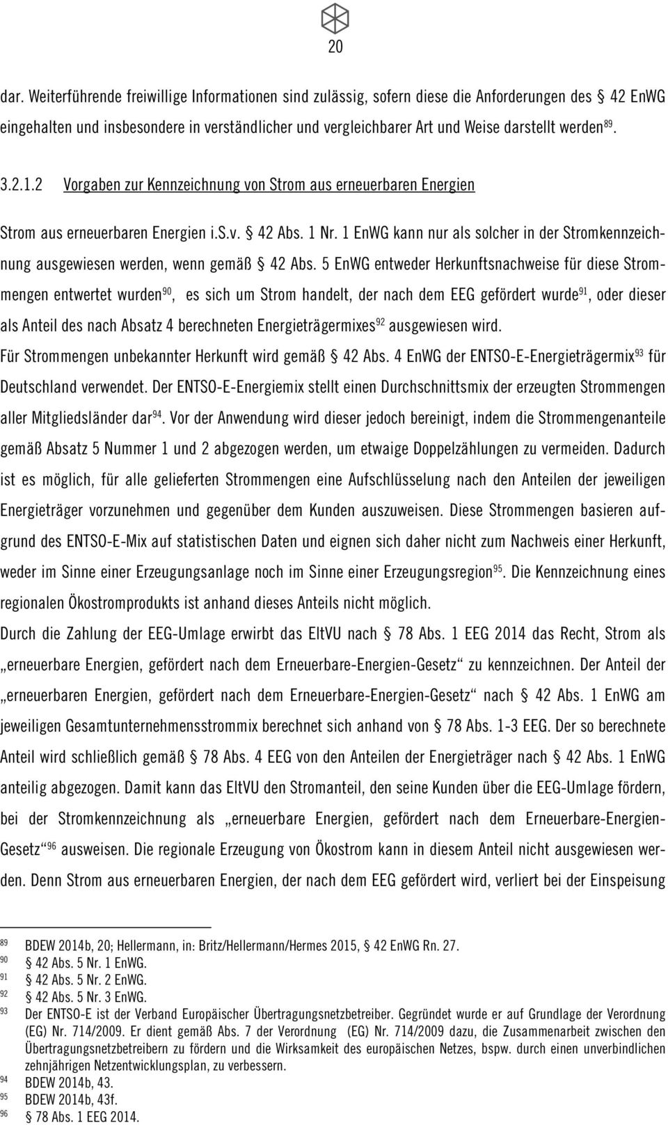 3.2.1.2 Vorgaben zur Kennzeichnung von Strom aus erneuerbaren Energien Strom aus erneuerbaren Energien i.s.v. 42 Abs. 1 Nr.