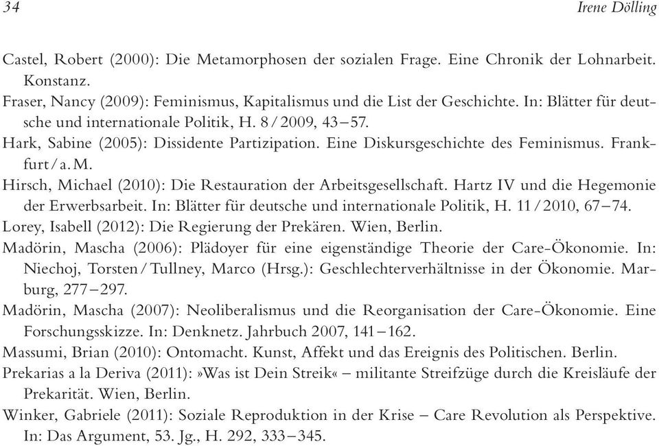 Hirsch, Michael (2010): Die Restauration der Arbeitsgesellschaft. Hartz IV und die Hegemonie der Erwerbsarbeit. In: Blätter für deutsche und internationale Politik, H. 11 / 2010, 67 74.