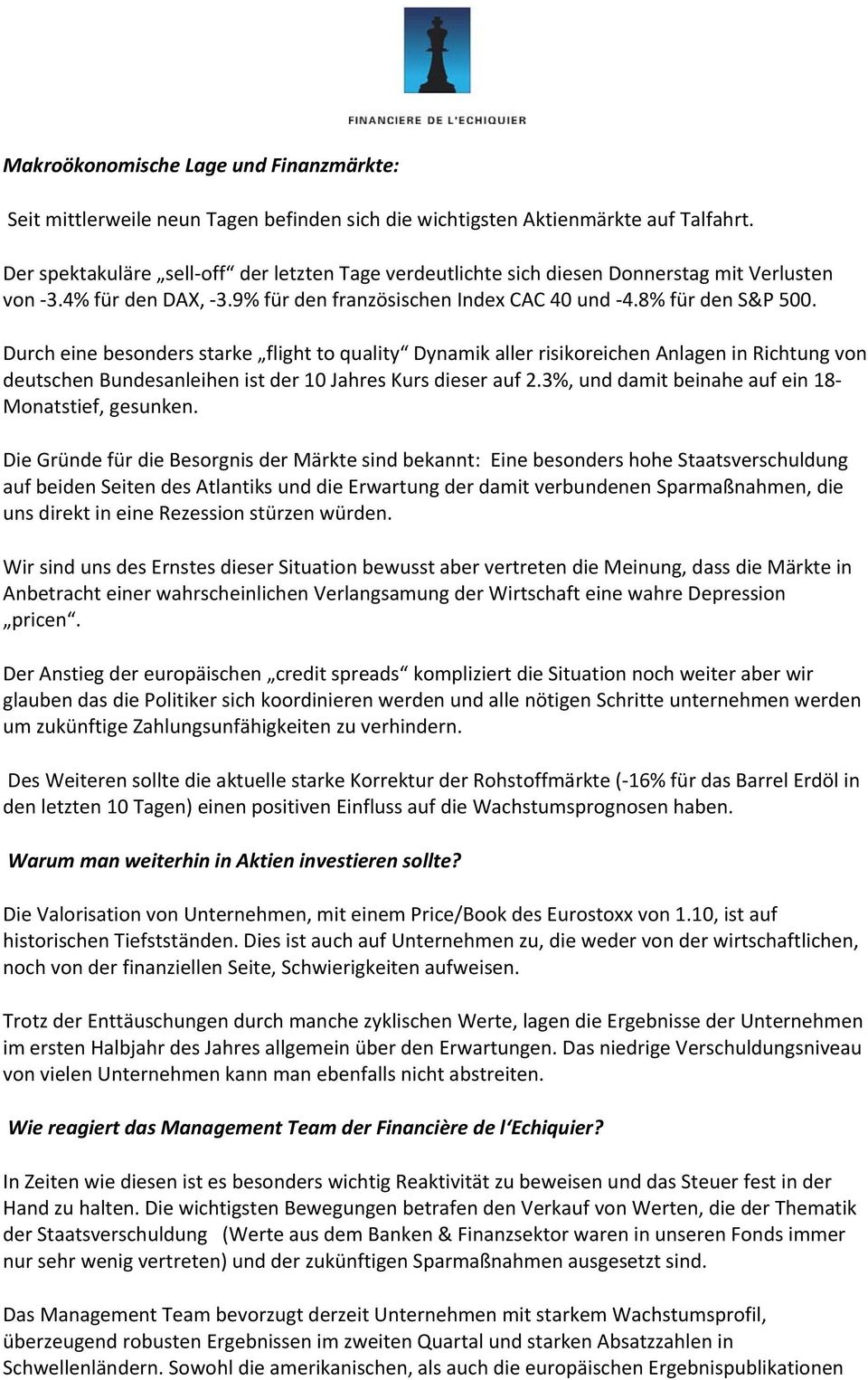 Durch eine besonders starke flight to quality Dynamik aller risikoreichen Anlagen in Richtung von deutschen Bundesanleihen ist der 10 Jahres Kurs dieser auf 2.