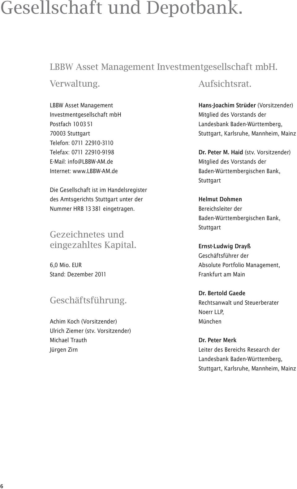 de Internet: www.lbbw-am.de Die Gesellschaft ist im Handelsregister des Amts gerichts Stuttgart unter der Nummer HRB 13 381 eingetragen. Gezeichnetes und eingezahltes Kapital. 6,0 Mio.