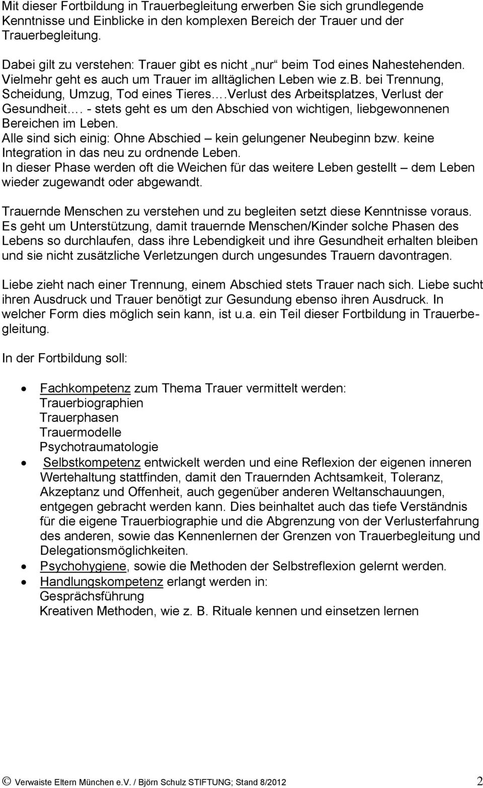 Verlust des Arbeitsplatzes, Verlust der Gesundheit. - stets geht es um den Abschied von wichtigen, liebgewonnenen Bereichen im Leben. Alle sind sich einig: Ohne Abschied kein gelungener Neubeginn bzw.