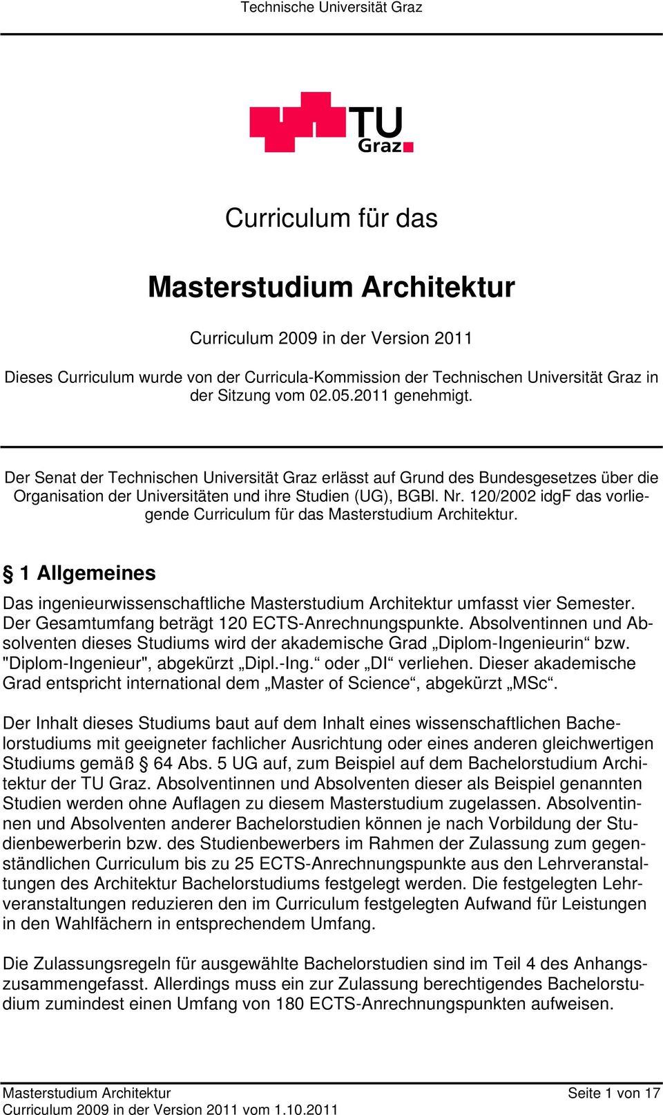 120/2002 idgf das vorliegende Curriculum für das Masterstudium Architektur. 1 Allgemeines Das ingenieurwissenschaftliche Masterstudium Architektur umfasst vier Semester.