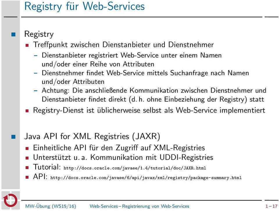 ohne Einbeziehung der Registry) statt Registry-Dienst ist üblicherweise selbst als Web-Service implementiert Java API for XML Registries (JAXR) Einheitliche API für den Zugriff auf XML-Registries