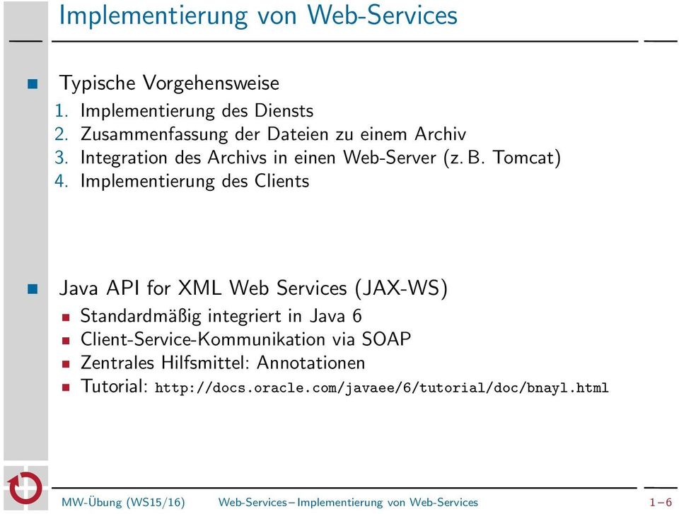 Implementierung des Clients Java API for XML Web Services (JAX-WS) Standardmäßig integriert in Java 6
