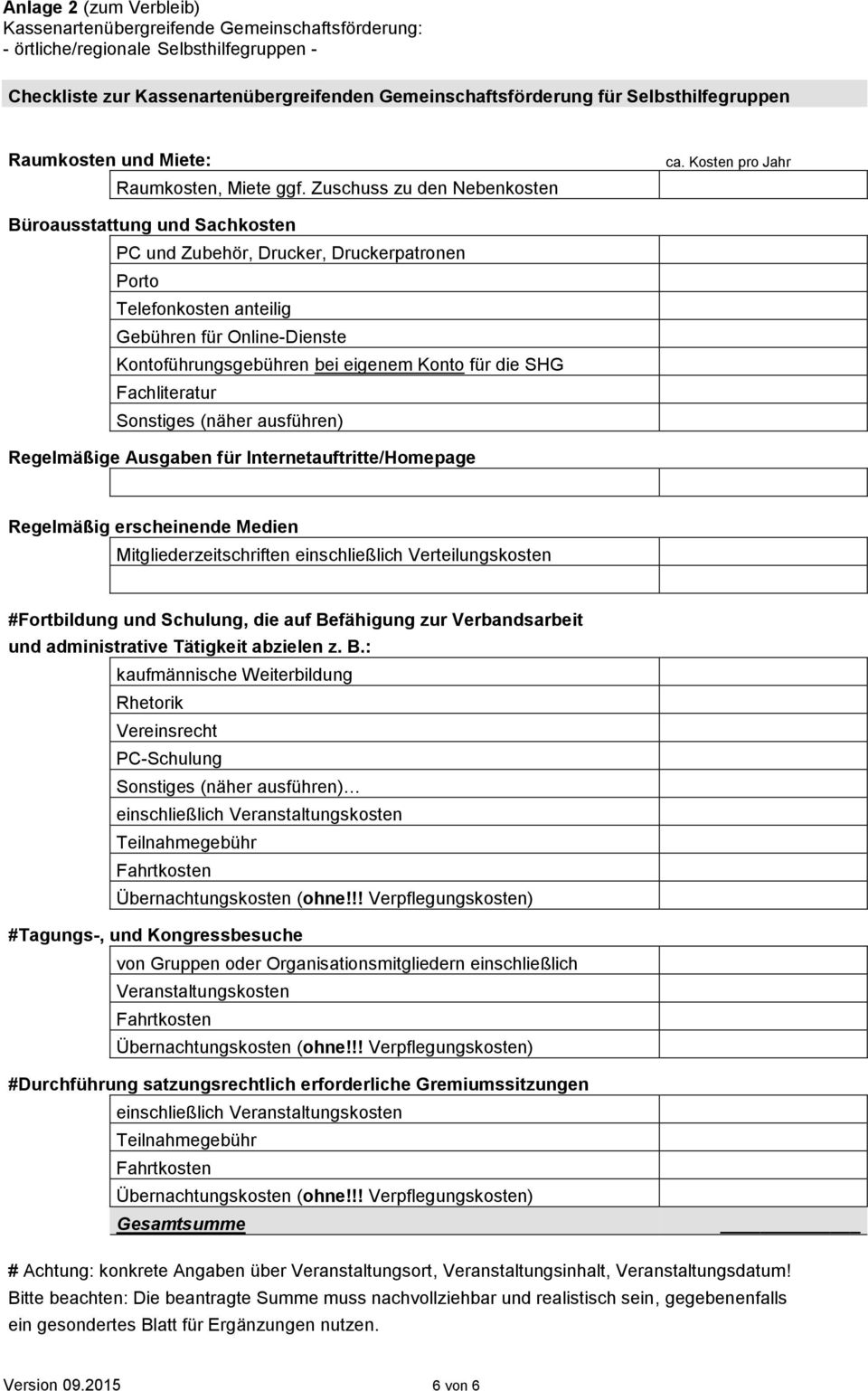 Kosten pro hr Büroausstattung und Sachkosten PC und Zubehör, Drucker, Druckerpatronen Porto Telefonkosten anteilig Gebühren für Online-Dienste Kontoführungsgebühren bei eigenem Konto für die SHG