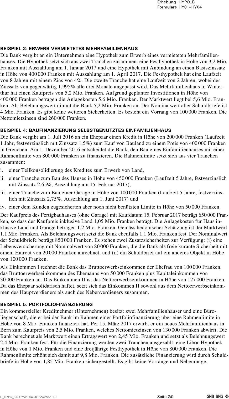 Januar 2017 und eine Hypothek mit Anbindung an einen Basiszinssatz in Höhe von 400 000 Franken mit Auszahlung am 1. April 2017. Die Festhypothek hat eine Laufzeit von 8 Jahren mit einem Zins von 4%.