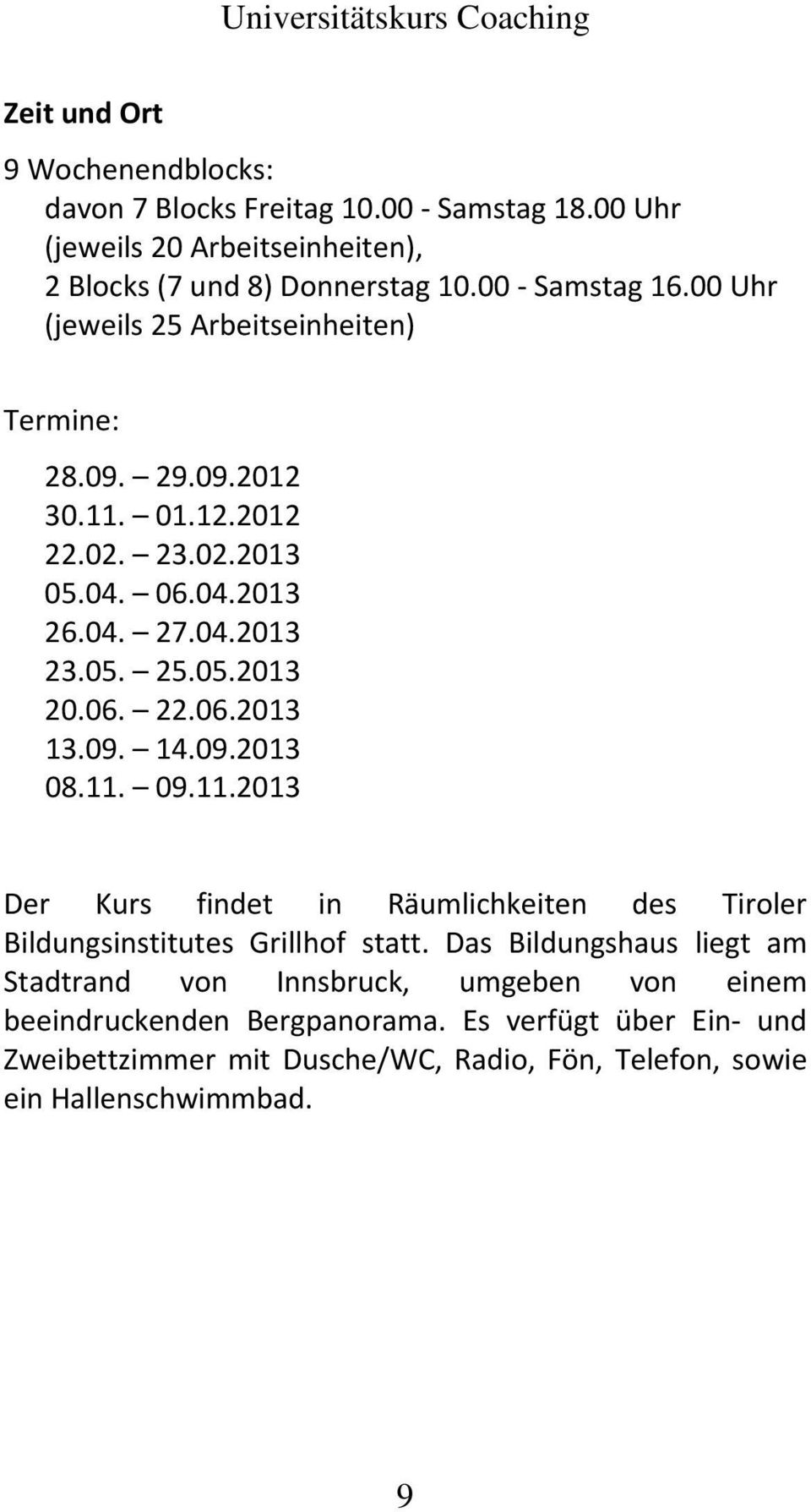 09. 14.09.2013 08.11. 09.11.2013 Der Kurs findet in Räumlichkeiten des Tiroler Bildungsinstitutes Grillhof statt.