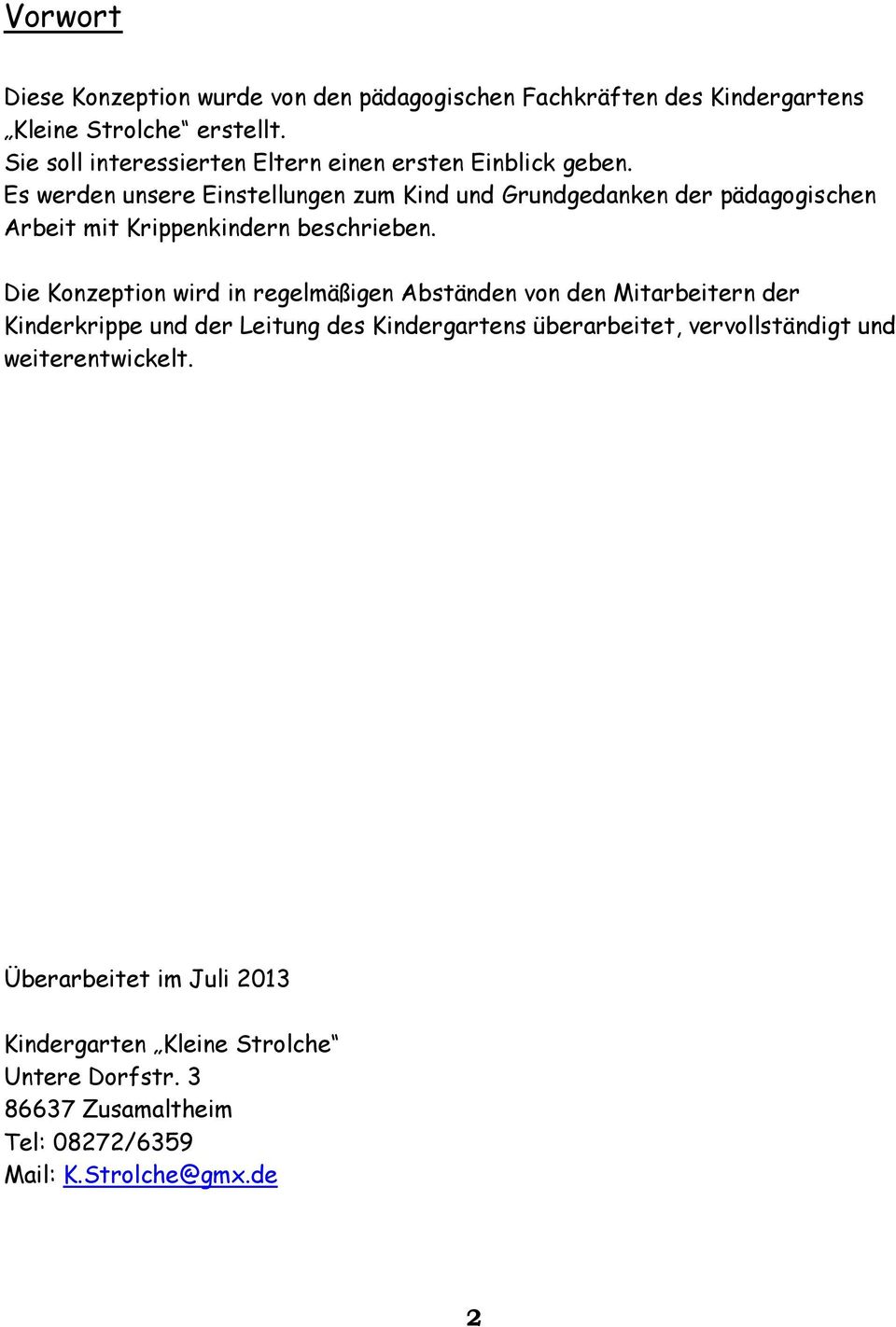 Es werden unsere Einstellungen zum Kind und Grundgedanken der pädagogischen Arbeit mit Krippenkindern beschrieben.