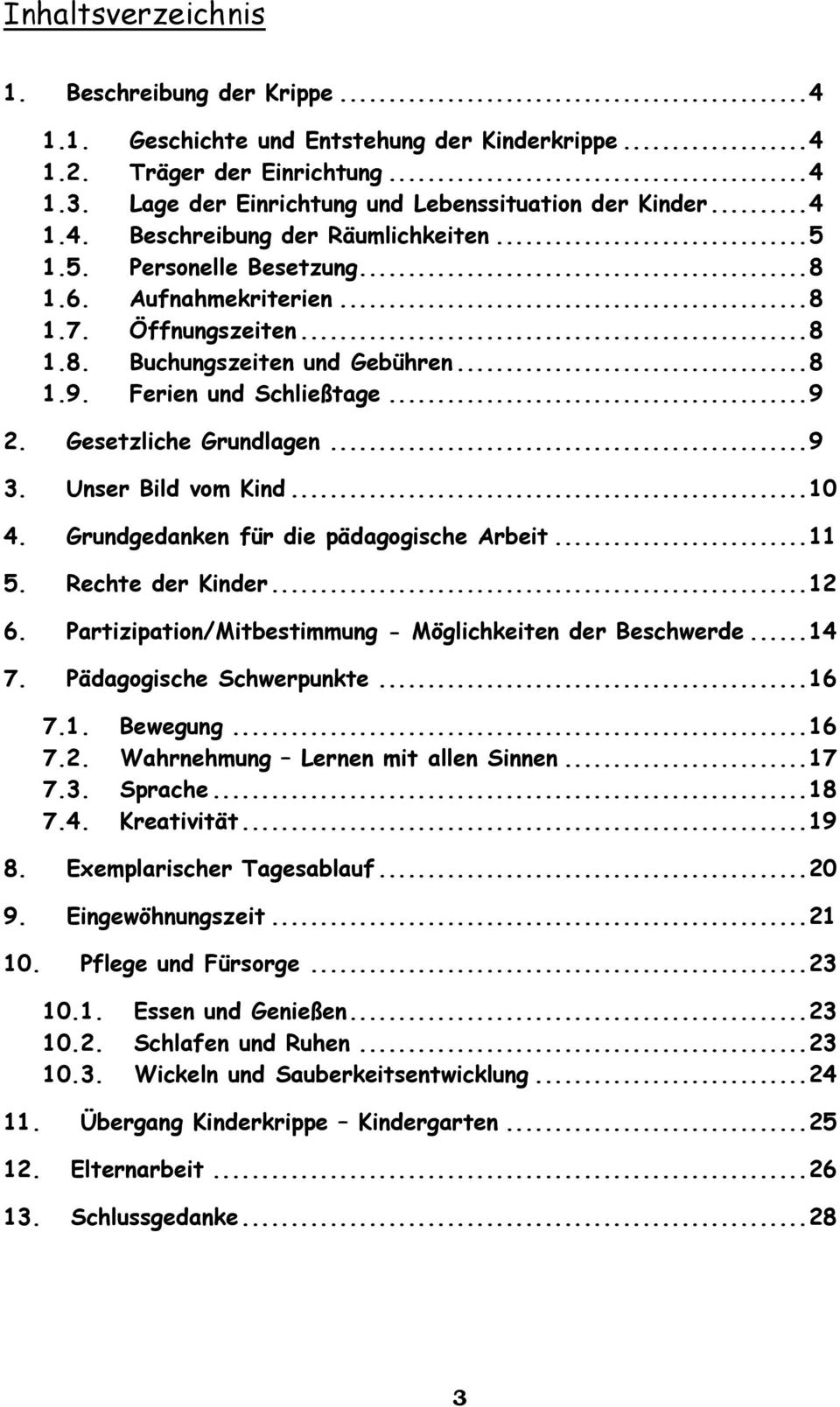 Unser Bild vom Kind... 10 4. Grundgedanken für die pädagogische Arbeit... 11 5. Rechte der Kinder... 12 6. Partizipation/Mitbestimmung - Möglichkeiten der Beschwerde... 14 7.