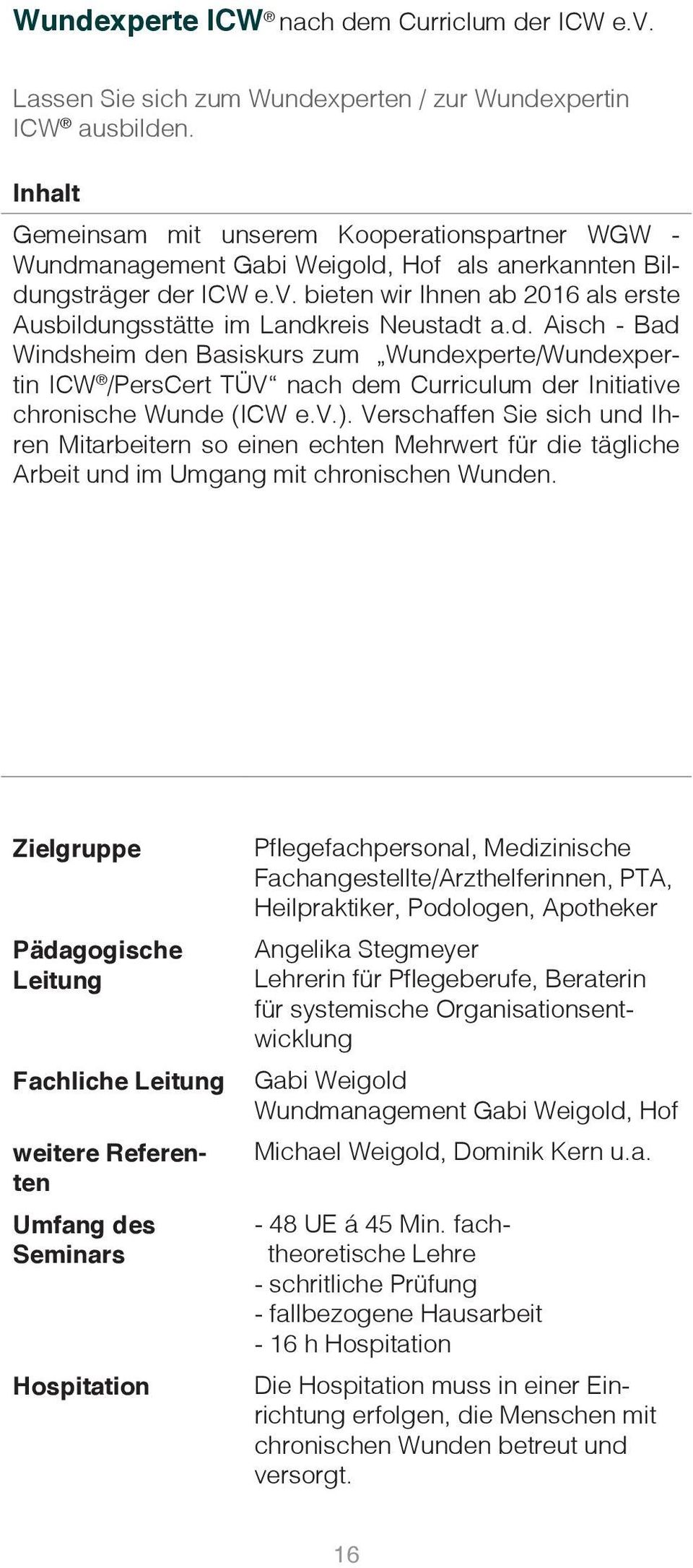 bieten wir Ihnen ab 2016 als erste Ausbildungsstätte im Landkreis Neustadt a.d. Aisch - Bad Windsheim den Basiskurs zum Wundexperte/Wundexpertin ICW /PersCert TÜV nach dem Curriculum der Initiative chronische Wunde (ICW e.