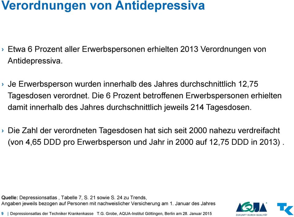 Die 6 Prozent betroffenen Erwerbspersonen erhielten damit innerhalb des Jahres durchschnittlich jeweils 214 Tagesdosen.