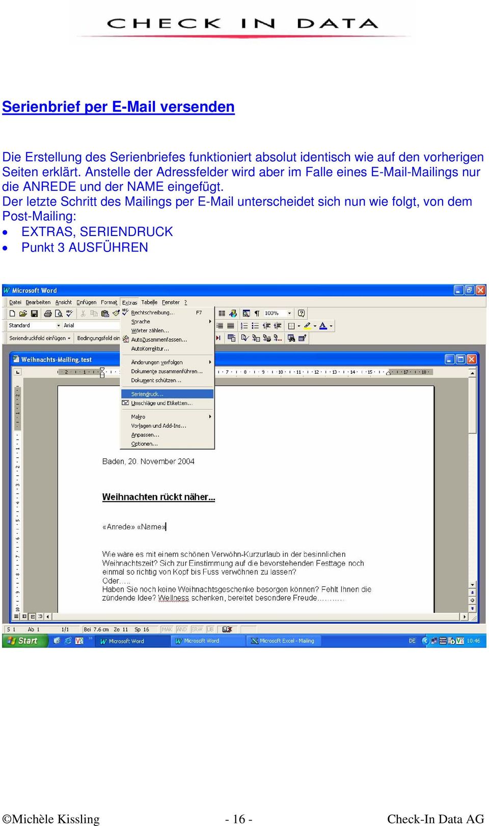 Anstelle der Adressfelder wird aber im Falle eines E-Mail-Mailings nur die ANREDE und der NAME eingefügt.