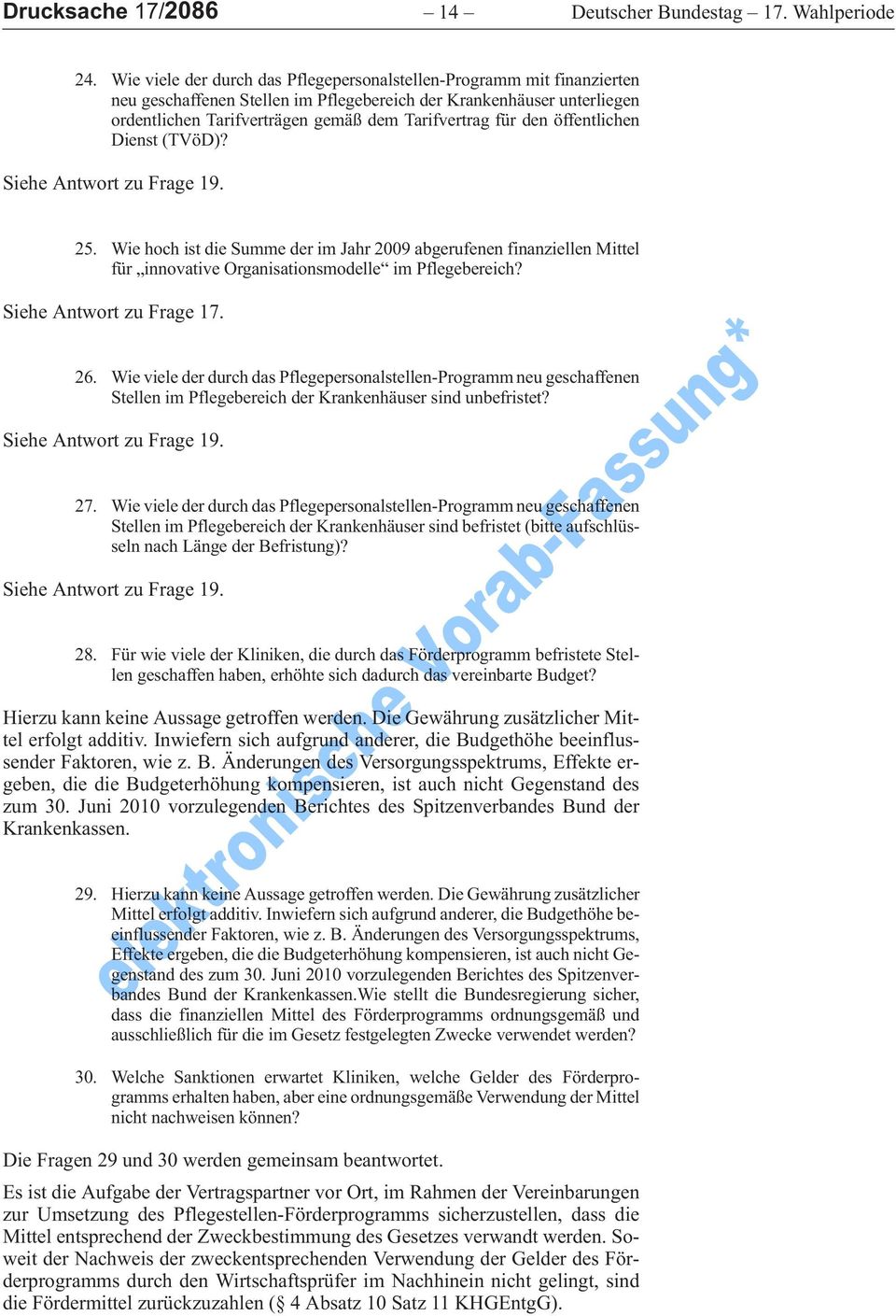 den öffentlichen Dienst (TVöD)? Siehe Antwort zu Frage 19. 25. Wie hoch ist die Summe der im Jahr 2009 abgerufenen finanziellen Mittel für innovative Organisationsmodelle im Pflegebereich?