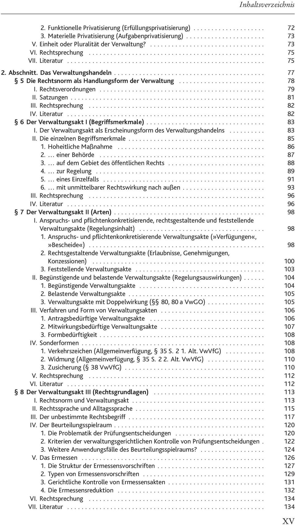 Rechtsprechung... 82 IV. Literatur... 82 6 Der Verwaltungsakt I (Begriffsmerkmale)... 83 I. Der Verwaltungsakt als Erscheinungsform des Verwaltungshandelns... 83 II. Die einzelnen Begriffsmerkmale.